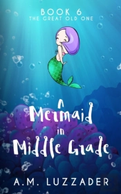 A Mermaid In Middle Grade Book 6: The Gr