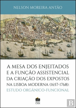 Bertrand.pt - A Mesa dos Enjeitados e a Função Assistencial da Criação dos Expostos na Lisboa Moderna (1657-1768)