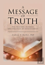 A Message Of Truth: The History, Science