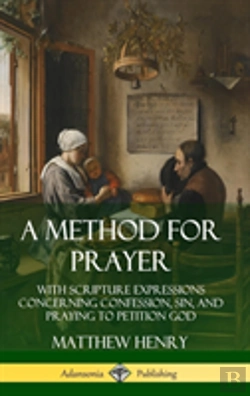 Bertrand.pt - A Method For Prayer: With Scripture Expressions Concerning Confession, Sin, And Praying To Petition God (Hardcover)