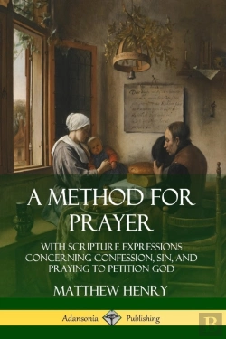 Bertrand.pt - A Method For Prayer: With Scripture Expressions Concerning Confession, Sin, And Praying To Petition God