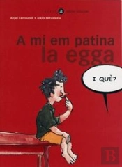 A Mi Em Patina La Egga, I Què?