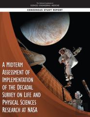 A Midterm Assessment Of Implementation Of The Decadal Survey On Life And Physical Sciences Research At Nasa
