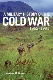 A Military History Of The Cold War, 1962-1991