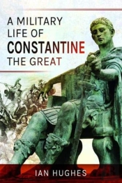 A Military Life Of Constantine The Great