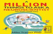 A Million Things To Ask A Neuroscientist