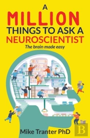 A Million Things To Ask A Neuroscientist
