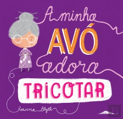 Bertrand.pt - A Minha Avó Adora Tricotar