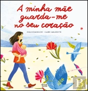 A Minha Mãe Guarda-me no Seu Coração