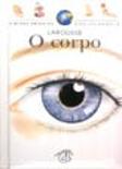 A Minha Primeira Enciclopédia Larousse - O Corpo