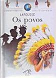 A Minha Primeira Enciclopédia Larousse - Os Povos