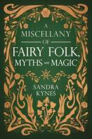 A Miscellany Of Fairy Folk, Myths, And Magic