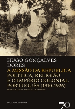 Bertrand.pt - A Missão Da República - Politica, Religião E O Império Colonial Português (1910-1926)