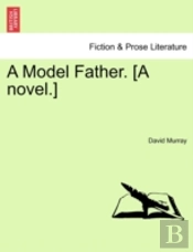 A Model Father. (A Novel.)