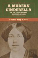 A Modern Cinderella; Or, The Little Old Shoe, And Other Stories