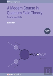 A Modern Course In Quantum Field Theory, Volume 1