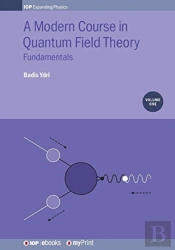 A Modern Course In Quantum Field Theory, Volume 1