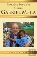 A Modern Day Saint - Father Gabriel Mejia