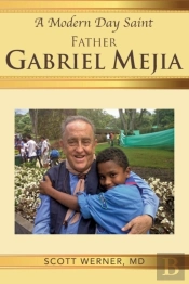 A Modern Day Saint - Father Gabriel Mejia