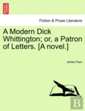 A Modern Dick Whittington; Or, A Patron Of Letters. (A Novel.)