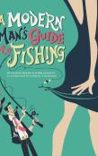 A Modern Man'S Guide To Fishing