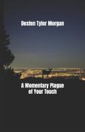 A Momentary Plague Of Your Touch
