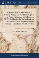 A Monitor For Gospel Ministers. A Sermon Preach'D At Brookfield, Sept. 13. 1749. At The Ordination Of The Reverend Mr. Elisha Harding.By Nathan Bucknam, A.M. Pastor Of The Church Of Christ In Medway. 