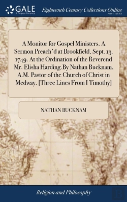 Bertrand.pt - A Monitor For Gospel Ministers. A Sermon Preach'D At Brookfield, Sept. 13. 1749. At The Ordination Of The Reverend Mr. Elisha Harding.By Nathan Bucknam, A.M. Pastor Of The Church Of Christ In Medway. 