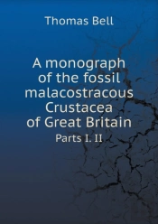 A Monograph Of The Fossil Malacostracous Crustacea Of Great Britain Parts I. Ii