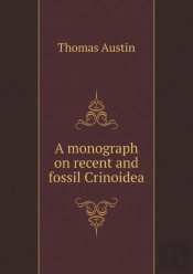 A Monograph On Recent And Fossil Crinoidea