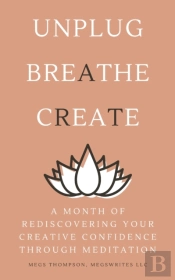 A Month Of Rediscovering Your Creative Confidence Through Meditation