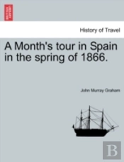 A Month'S Tour In Spain In The Spring Of