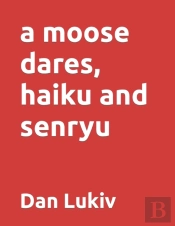 A Moose Dares, Haiku And Senryu