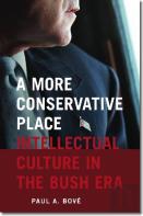 A More Conservative Place - Intellectual Culture In The Bush Era