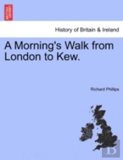 A Morning'S Walk From London To Kew.