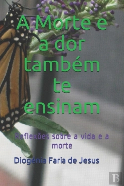 Bertrand.pt - A Morte E A Dor Tambem Te Ensinam