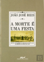 A Morte é uma Festa - Ritos Fúnebres e Revolta Popular no Brasil do Século XIX