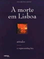 A Morte em Lisboa  - Atitudes e Representações 1700 - 1830
