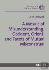 A Mosaic Of Misunderstanding: Occident, Orient, And Facets Of Mutual Misconstrual