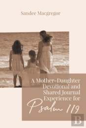A Mother-Daughter Devotional And Shared Journal Experience For Psalm 119