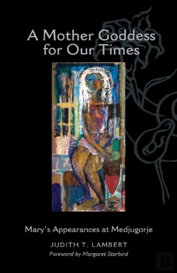 Bertrand.pt - A Mother Goddess For Our Times: Mary'S Appearances At Medjugorje