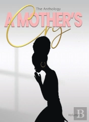 A Mother'S Cry The Anthology (Vol. 1)