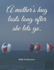 ''A Mother'S Hug Lasts Long After She Lets Go.''