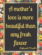 A Mother'S Love Is More Beautiful Than Any Fresh Flower