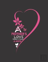 A Mothers Love Make A House A Home