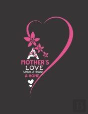 A Mothers Love Make A House A Home