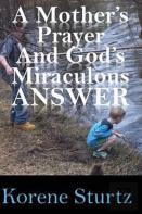 A Mother'S Prayer And God'S Miraculous Answer