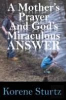 A Mother'S Prayer And God'S Miraculous Answer