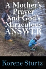 A Mother'S Prayer And God'S Miraculous Answer