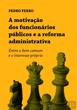 Bertrand.pt - A Motivação dos Funcionários Públicos e a Reforma Administrativa
